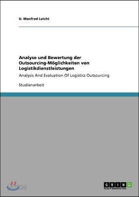 Analyse und Bewertung der Outsourcing-Moglichkeiten von Logistikdienstleistungen: Analysis And Evaluation Of Logistics Outsourcing