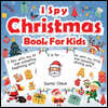 I Spy Christmas Book For Kids: A Fun Guessing Game Activity Book for Preschoolers Kids Perfect Gift For The Holidays Ages 2-5