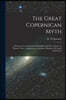 The Great Copernican Myth; a Review of an Astronomical Pamphlet Algol the "ghoul" or "demon" Star, a Supplement to Another Pamphlet The Earth Stands F