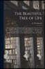 The Beautiful Tree of Life [microform]: Being a Collection of Helpful Hints and Suggestions From the Most Eminent Teachers and Writers Regarding the C