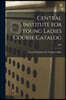 Central Institute for Young Ladies Course Catalog; 1882