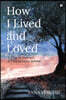 How I Lived and Loved: A Time to Embrace, A Time to Leave Behind