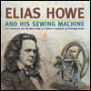 Elias Howe and His Sewing Machine U.S. Economy in the mid-1800s Grade 5 Children's Computers & Technology Books