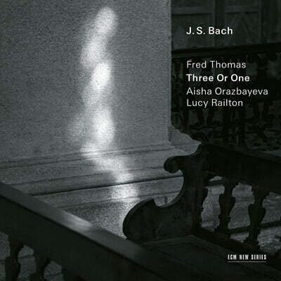 Fred Thomas / Aisha Orazbayeva / Lucy Railton 바흐: 셋 또는 하나 (J.S.Bach: Three Or One)