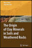 The Origin of Clay Minerals in Soils and Weathered Rocks