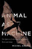 Animal as Machine: The Quest to Understand How Animals Work and Adapt