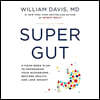 Super Gut Lib/E: A Four-Week Plan to Reprogram Your Microbiome, Restore Health, and Lose Weight