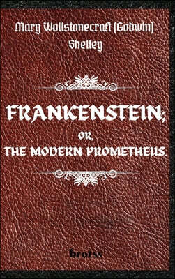 FRANKENSTEIN; OR, THE MODERN PROMETHEUS.   by  Mary Wollstonecraft (Godwin) Shelley
