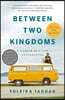 Between Two Kingdoms: A Memoir of a Life Interrupted