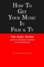 How to Get Your Music in Film & TV: The Music Broker Guide to Soundtrack Licensing & Commissioning
