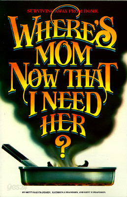 Where&#39;s Mom Now That I Need Her?: Surviving Away from Home