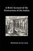 A Brief Account of the Destruction of the Indies, Or, a Faithful Narrative of the Horrid and Unexampled Massacres Committed by the Popish Spanish Pa