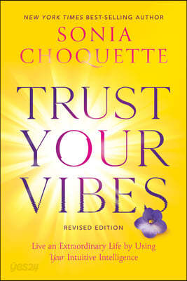 Trust Your Vibes (Revised Edition): Live an Extraordinary Life by Using Your Intuitive Intelligence