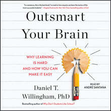 Outsmart Your Brain: Why Learning Is Hard and How You Can Make It Easy