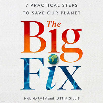 The Big Fix: Seven Practical Steps to Save Our Planet
