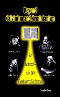 Beyond Calvinism and Arminianism: An Inductive, Mediate Theology of Salvation