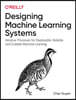 Designing Machine Learning Systems: An Iterative Process for Production-Ready Applications