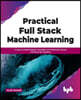 Practical Full Stack Machine Learning