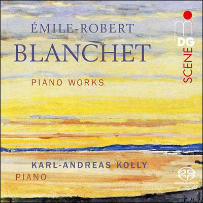 Karl-Andreas Kolly 에밀 로베르트 블랑쉐: 피아노 작품 모음집 (Emile-Robert Blanchet: Piano Works) 