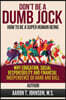 DON'T BE A DUMB JOCK How To Be A Super Human Being: Why Education, Social Responsibility And Financial Independence Go Hand And Ball
