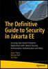 The Definitive Guide to Security in Jakarta Ee: Securing Java-Based Enterprise Applications with Jakarta Security, Authorization, Authentication and M