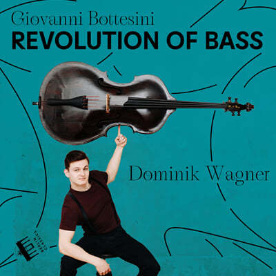 Dominik Wagner 보테시니: 더블베이스 작품집 - 베이스의 혁명 (Giovanni Bottesini: Revolution of Bass) 