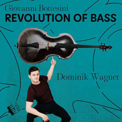 Dominik Wagner 보테시니: 더블베이스 작품집 - 베이스의 혁명 (Giovanni Bottesini: Revolution of Bass)