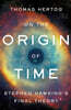 On the Origin of Time: Stephen Hawking's Final Theory