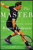 The Master: The Long Run and Beautiful Game of Roger Federer