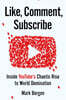Like, Comment, Subscribe: Inside Youtube's Chaotic Rise to World Domination