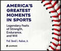 America's Greatest Moments in Sports: Legendary Feats of Strength, Endurance, and Will