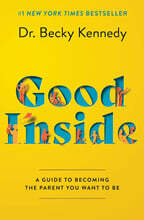Good Inside: A Guide to Becoming the Parent You Want to Be
