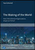 The Making of the World: How International Organizations Shape Our Future