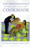 Eat Dangerously: The Blow Health Out Your Ass!!! Cookbook