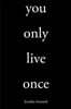 you only live once