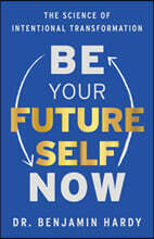 Be Your Future Self Now: The Science of Intentional Transformation