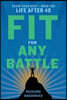 Fit for Any Battle: Train Your Body + Mind for Life After 40