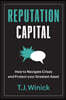 Reputation Capital: How to Navigate Crises and Protect Your Greatest Asset