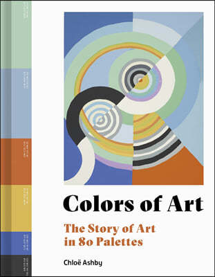 Colors of Art: The Story of Art in 80 Palettes