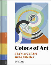 Colors of Art: The Story of Art in 80 Palettes