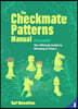 The Checkmate Patterns Manual: The Ultimate Guide to Winning in Chess