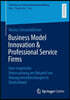 Business Model Innovation & Professional Service Firms: Eine Empirische Untersuchung Am Beispiel Von Managementberatungen in Deutschland