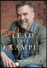 Don't Lead by Example: Thoughts and Essays on Leadership and Life