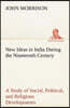 New Ideas in India During the Nineteenth Century A Study of Social, Political, and Religious Developments