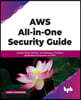 Aws All-In-One Security Guide: Design, Build, Monitor, and Manage a Fortified Application Ecosystem on Aws