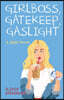 Girlboss, Gatekeep, Gaslight