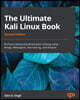 The Ultimate Kali Linux Book - Second Edition: Perform advanced penetration testing using Nmap, Metasploit, Aircrack-ng, and Empire