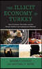 The Illicit Economy in Turkey: How Criminals, Terrorists, and the Syrian Conflict Fuel Underground Markets