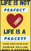 Life Is Not Perfect; It's A Process: Living While You Are Yet Alive