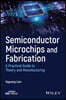 Semiconductor Microchips and Fabrication: A Practical Guide to Theory and Manufacturing